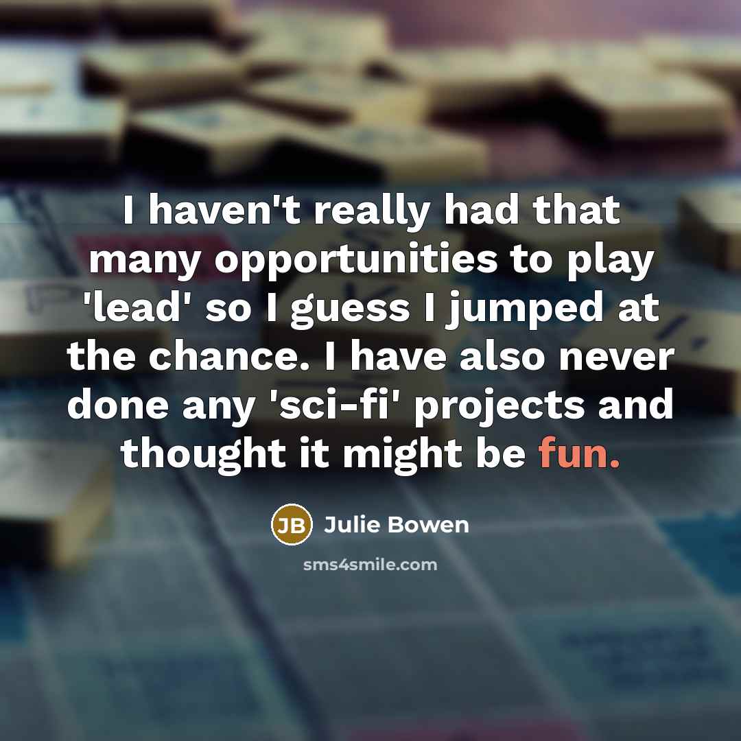 “I haven't really had that many opportunities to play 'lead'…” quote by Julie Bowen