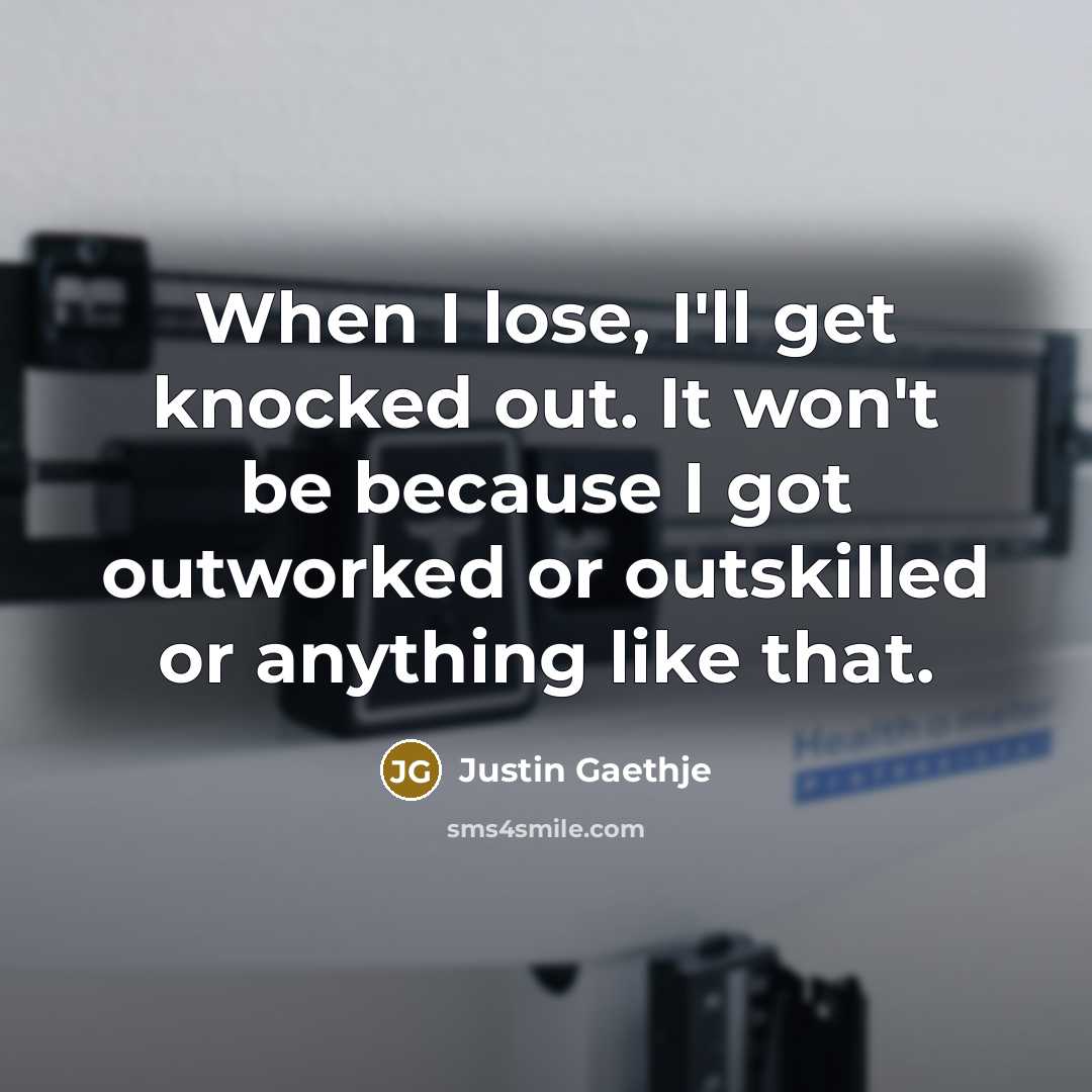 “When I lose, I'll get knocked out. It won't be…” quote by Justin Gaethje