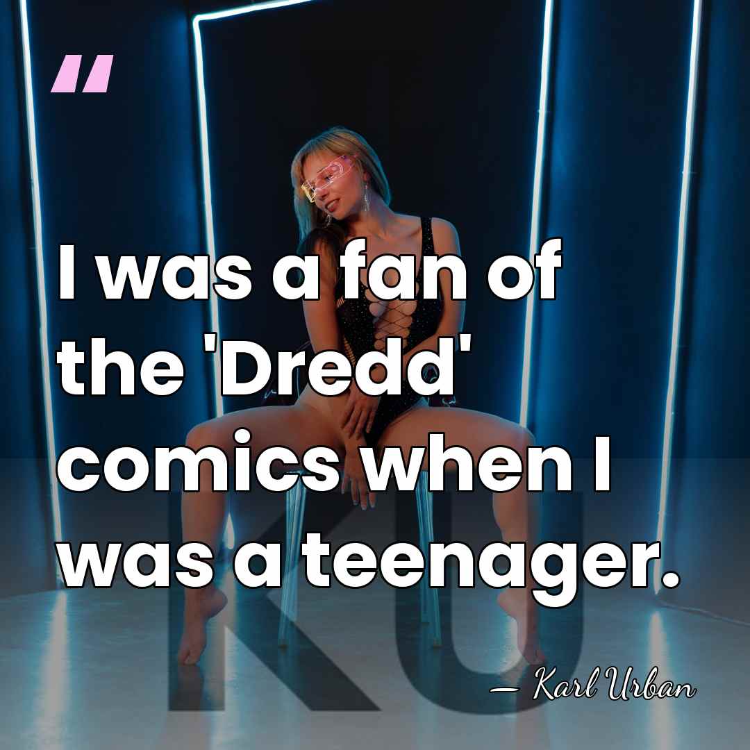 I was a fan of the 'Dredd' comics when I was a&hellip; - Karl Urban