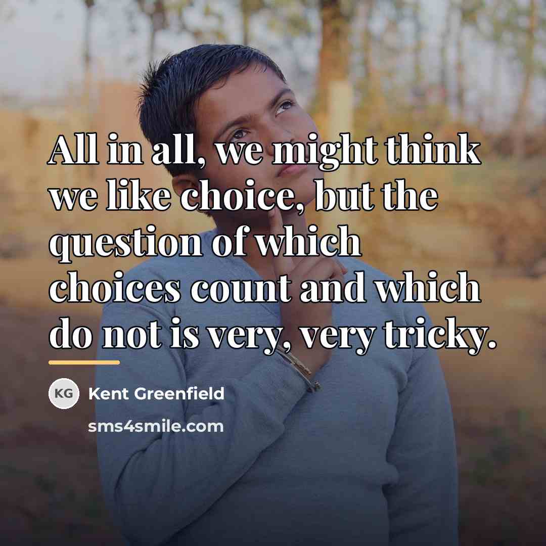 “All in all, we might think we like choice, but…” quote by Kent Greenfield