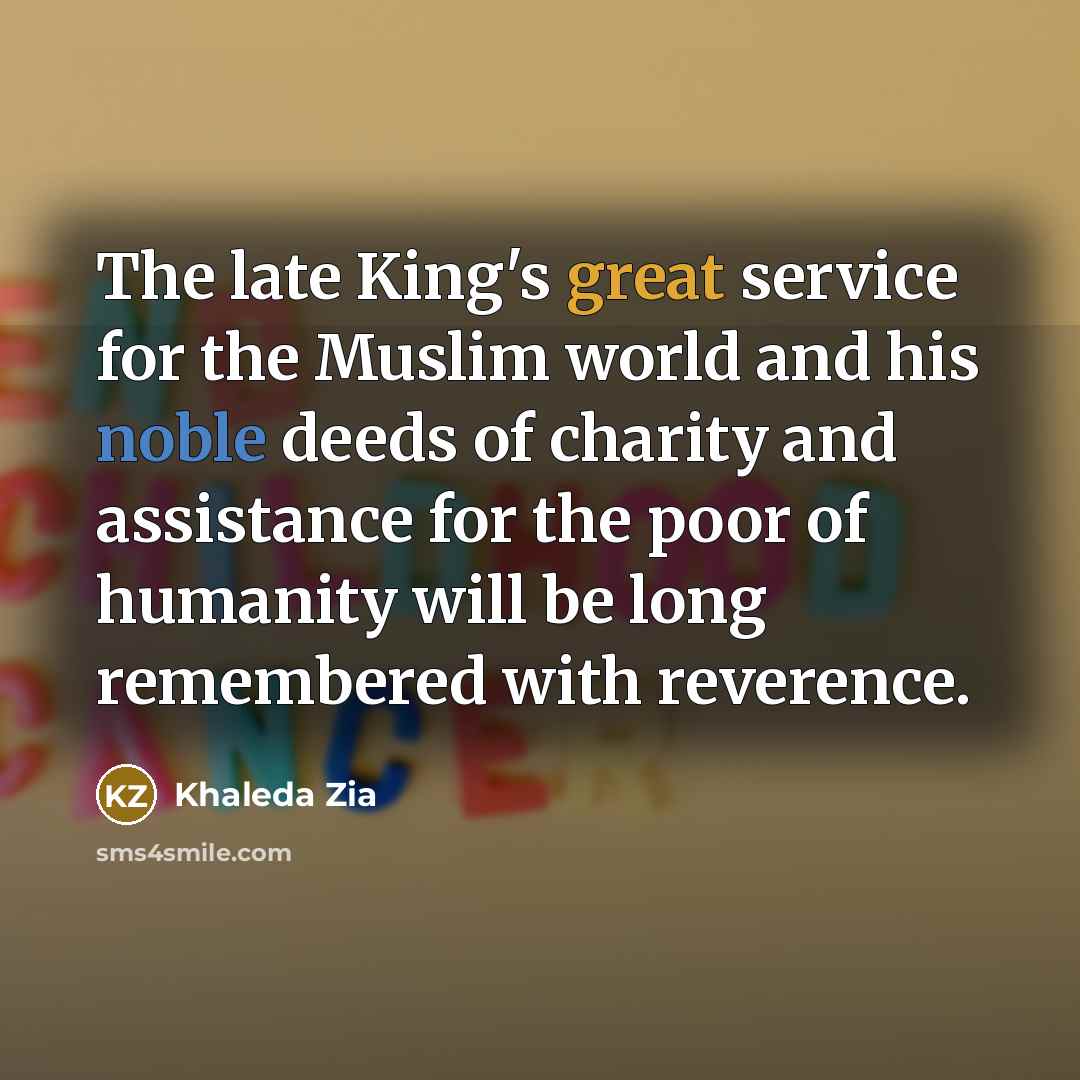 “The late King's great service for the Muslim world and…” quote by Khaleda Zia