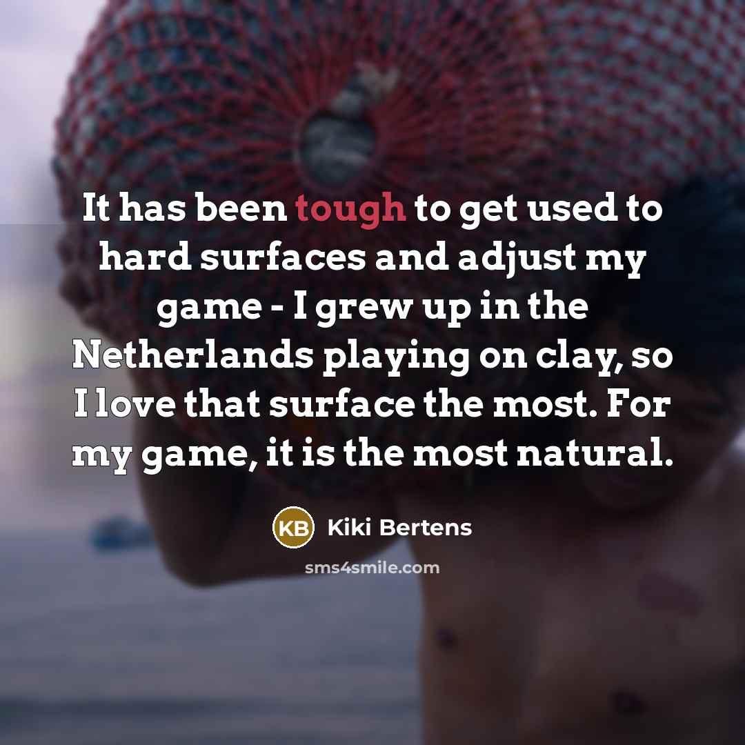 “It has been tough to get used to hard surfaces…” quote by Kiki Bertens