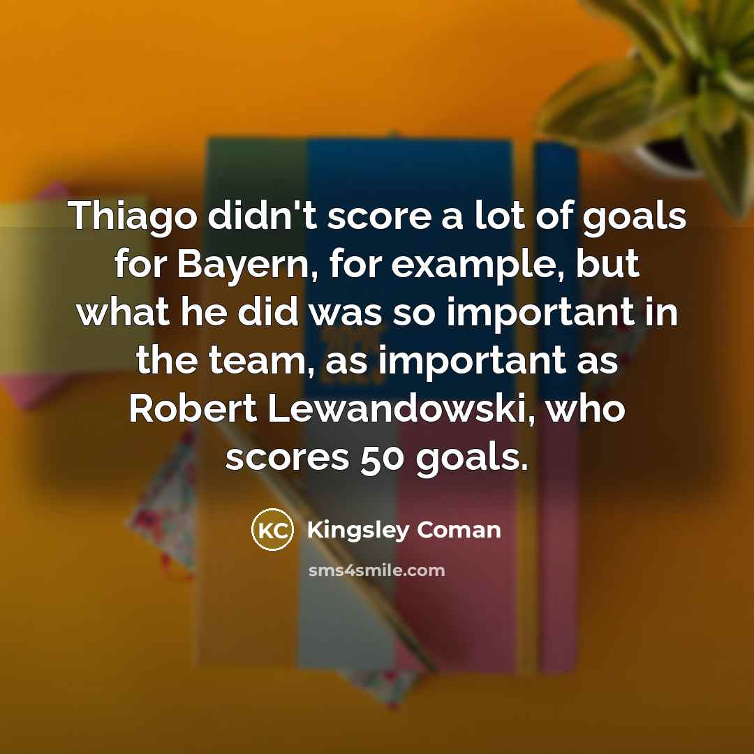 “Thiago didn't score a lot of goals for Bayern, for…” quote by Kingsley Coman
