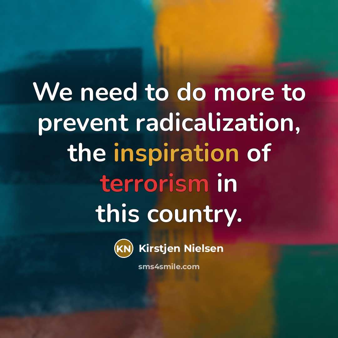 “We need to do more to prevent radicalization, the inspiration…” quote by Kirstjen Nielsen
