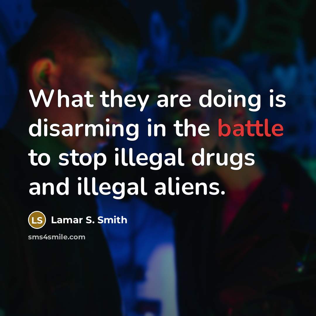 “What they are doing is disarming in the battle to…” quote by Lamar S. Smith