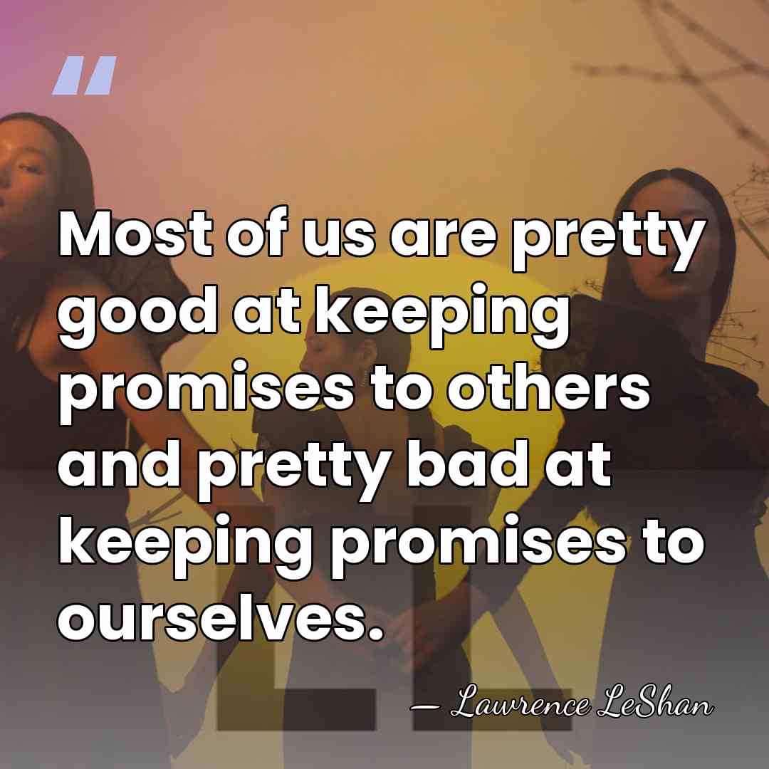 Most of us are pretty good at keeping promises to others and&hellip; - Lawrence LeShan