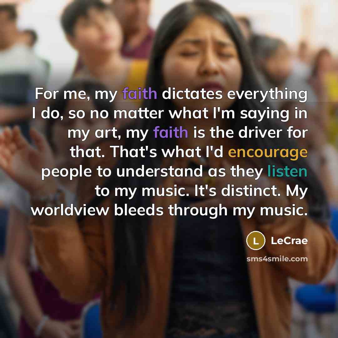 “For me, my faith dictates everything I do, so no…” quote by LeCrae