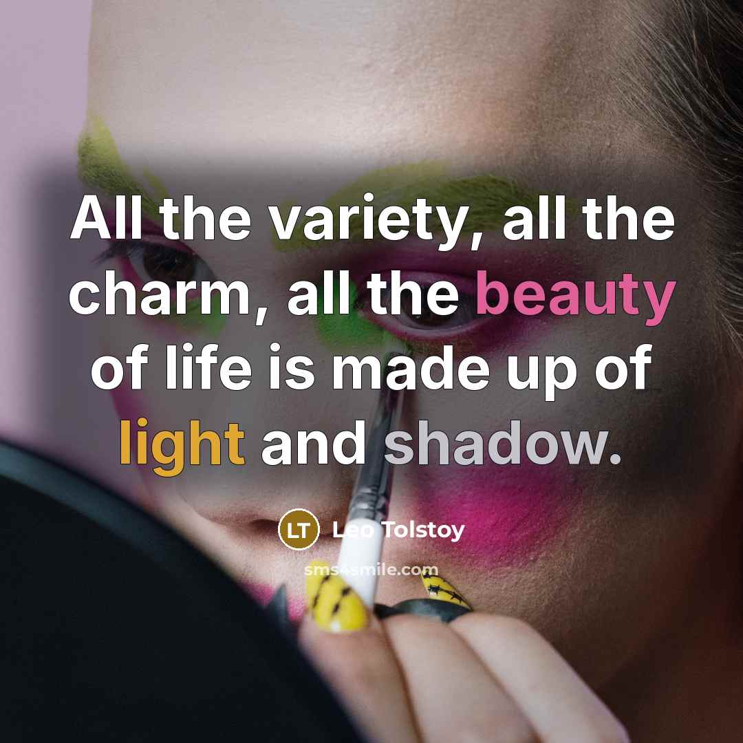 “All the variety, all the charm, all the beauty of…” quote by Leo Tolstoy