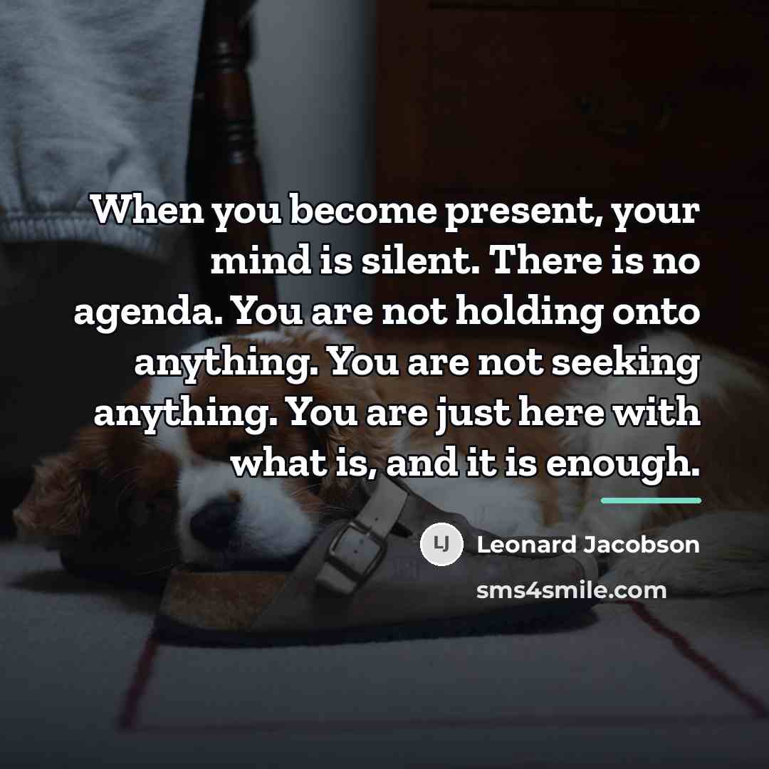 “When you become present, your mind is silent. There is…” quote by Leonard Jacobson