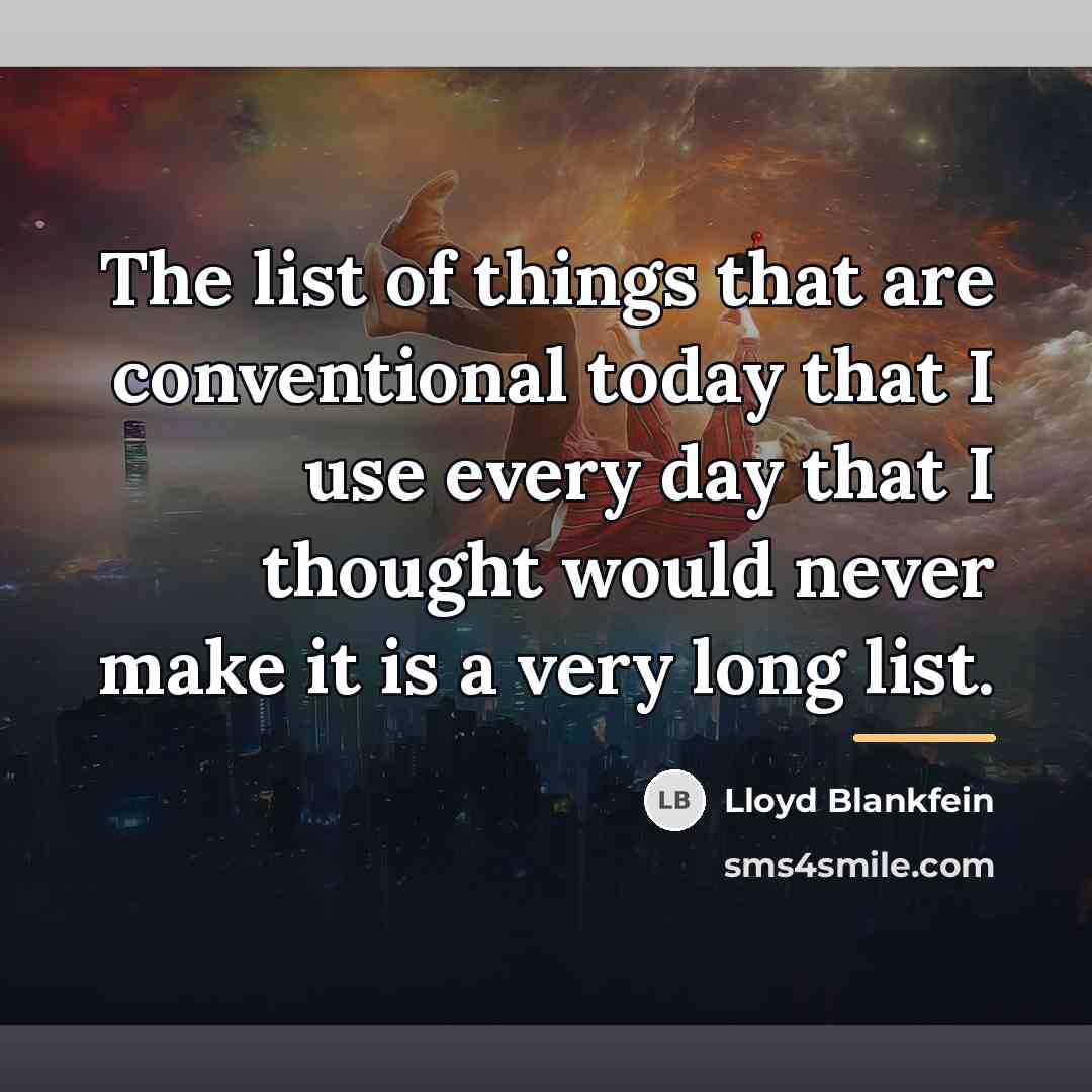 “The list of things that are conventional today that I…” quote by Lloyd Blankfein