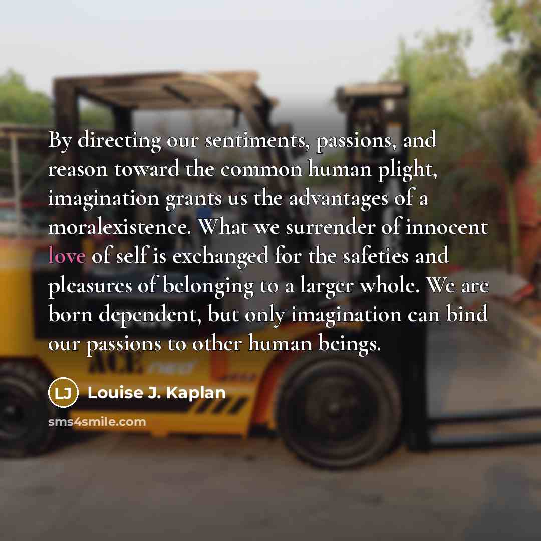 “By directing our sentiments, passions, and reason toward the common…” quote by Louise J. Kaplan