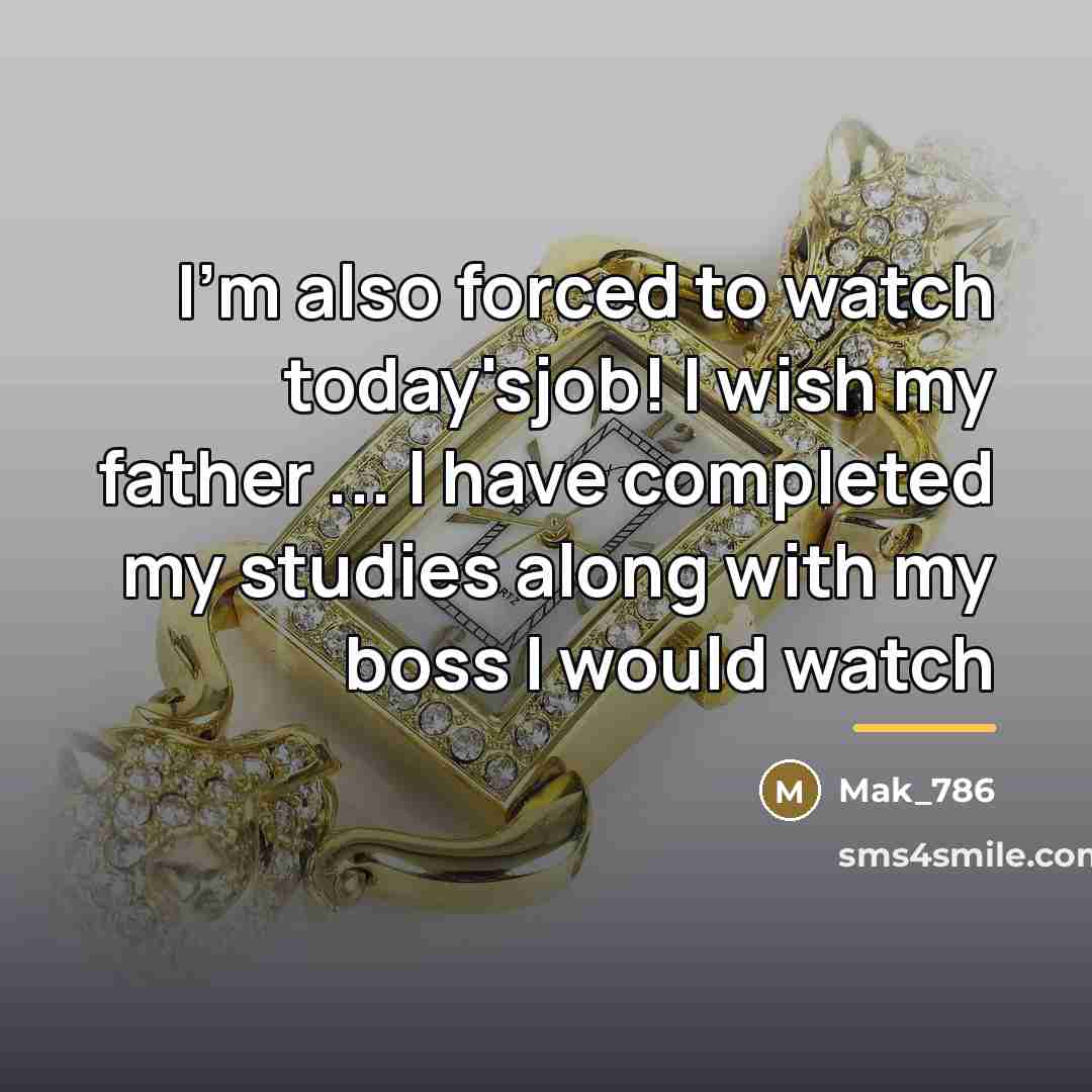 “I'm also forced to watch today'sjob! I wish my father…” quote by Mak_786
