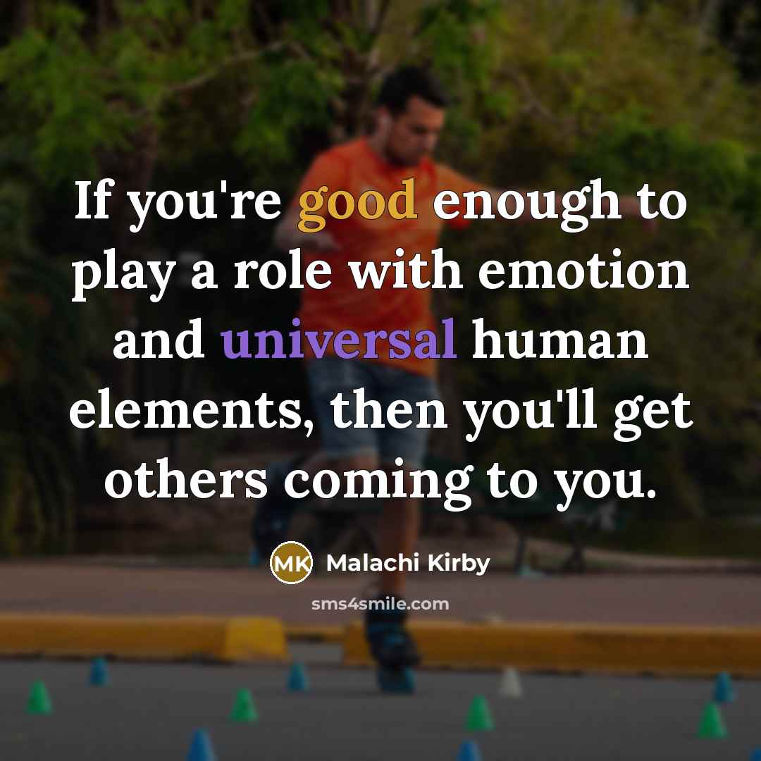“If you're good enough to play a role with emotion…” quote by Malachi Kirby