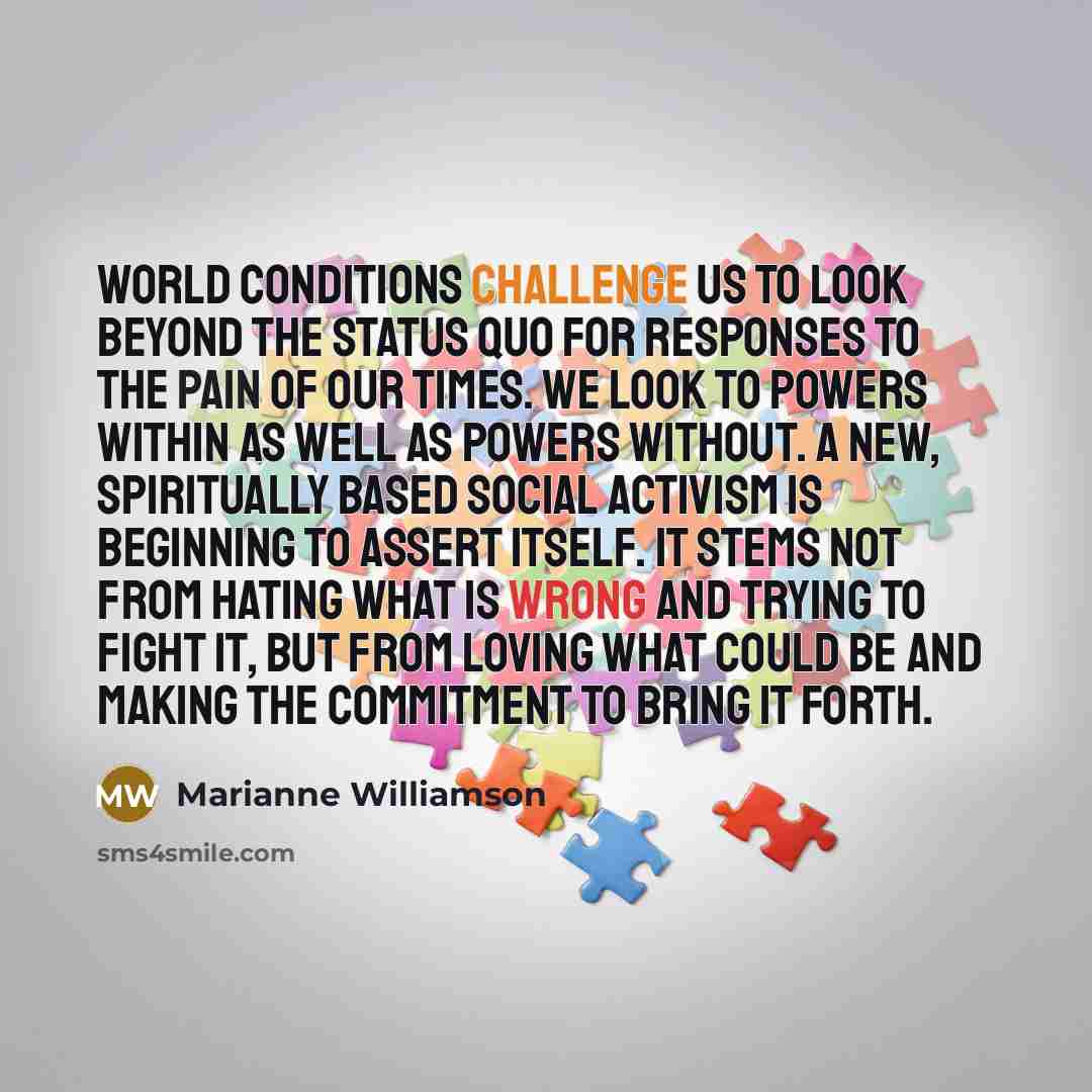 “World conditions challenge us to look beyond the status quo…” quote by Marianne Williamson
