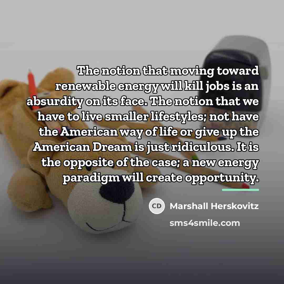 “The notion that moving toward renewable energy will kill jobs…” quote by Marshall Herskovitz