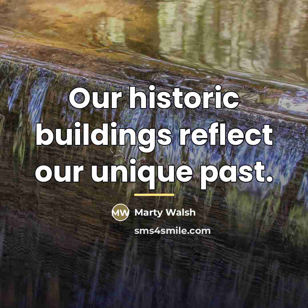“Our historic buildings reflect our unique past.…” quote by Marty Walsh