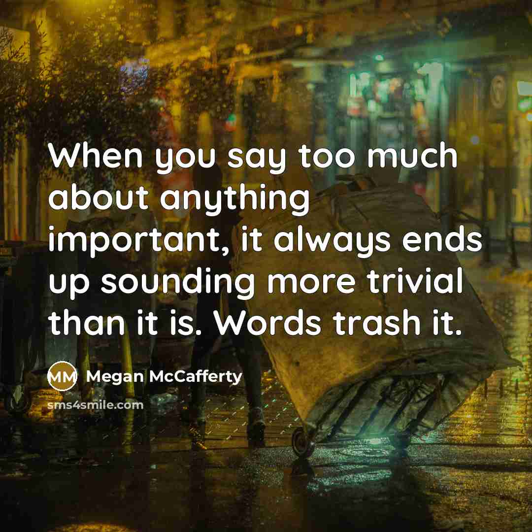 “When you say too much about anything important, it always…” quote by Megan McCafferty