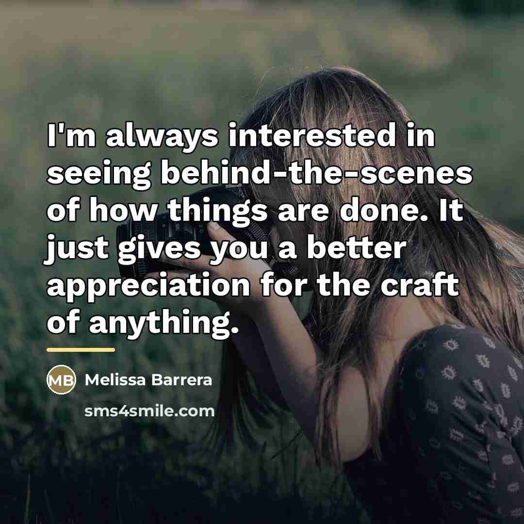 “I'm always interested in seeing behind-the-scenes of how things are…” quote by Melissa Barrera
