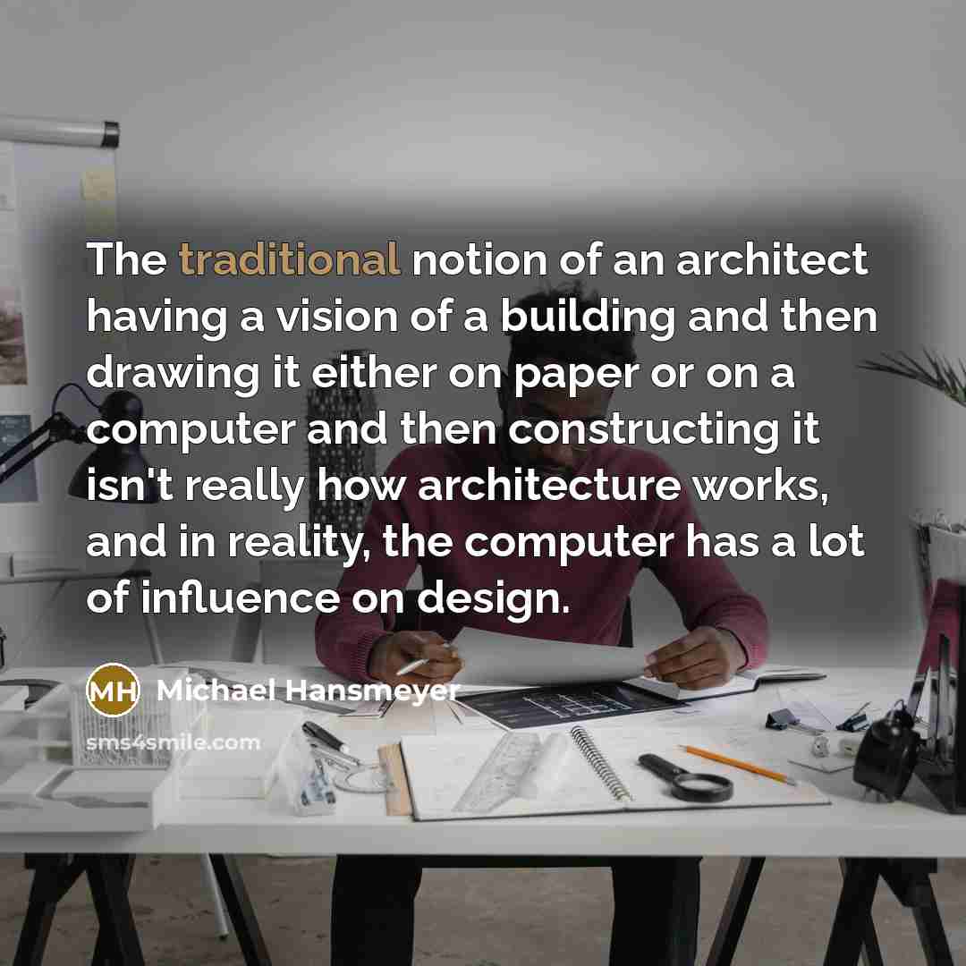 “The traditional notion of an architect having a vision of…” quote by Michael Hansmeyer