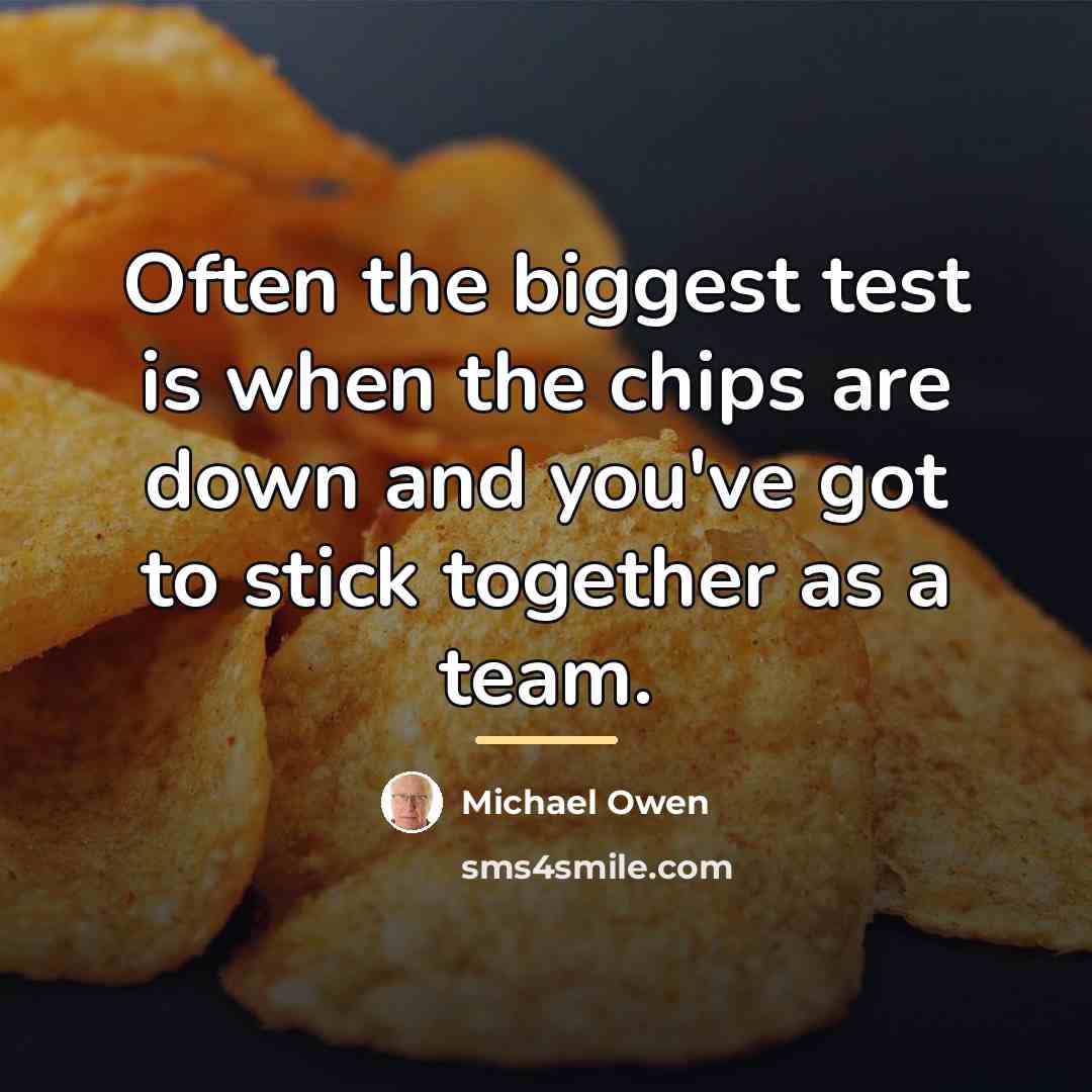 “Often the biggest test is when the chips are down…” quote by Michael Owen