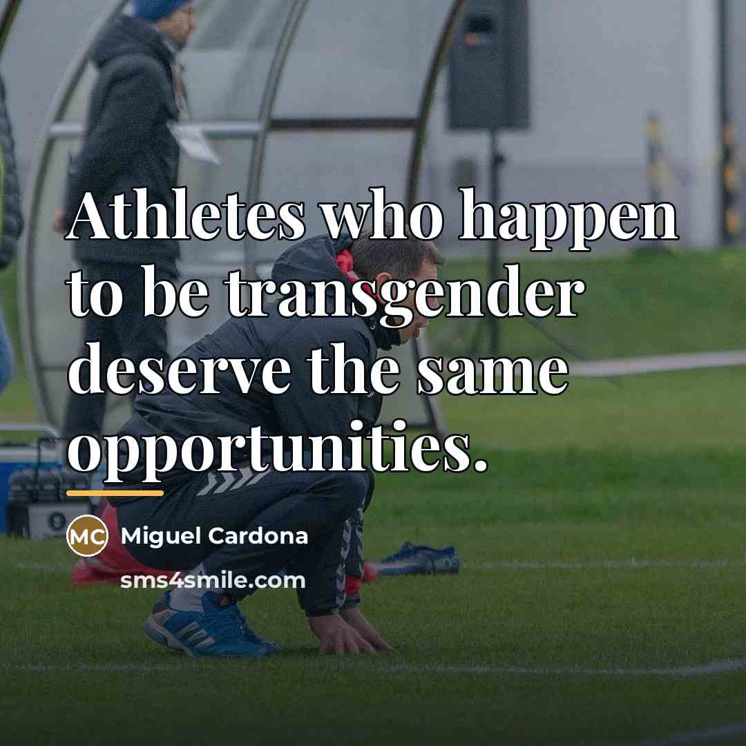 “Athletes who happen to be transgender deserve the same opportunities.…” quote by Miguel Cardona