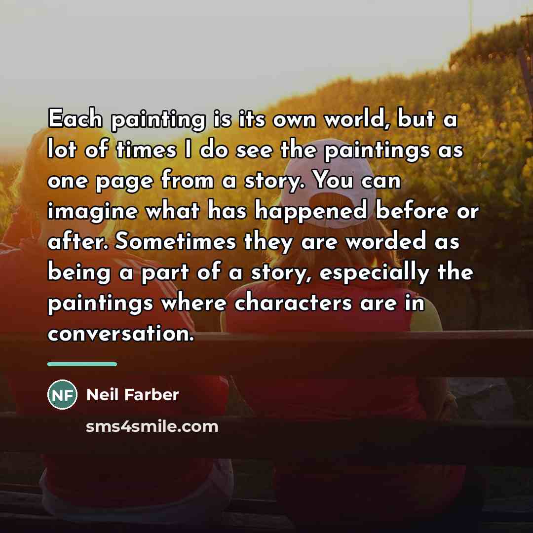“Each painting is its own world, but a lot of…” quote by Neil Farber