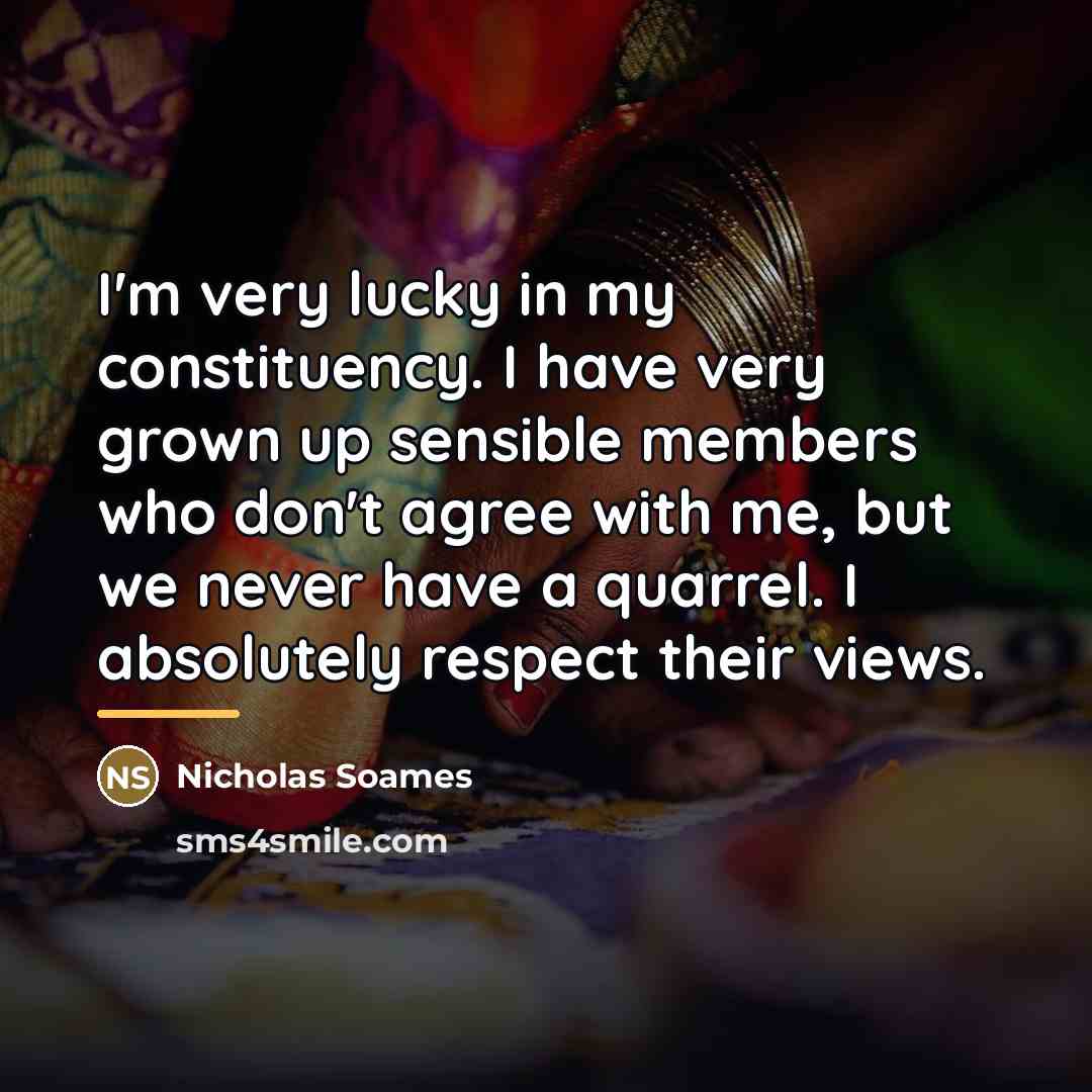 “I'm very lucky in my constituency. I have very grown…” quote by Nicholas Soames