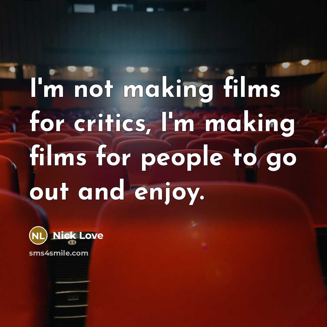 “I'm not making films for critics, I'm making films for…” quote by Nick Love