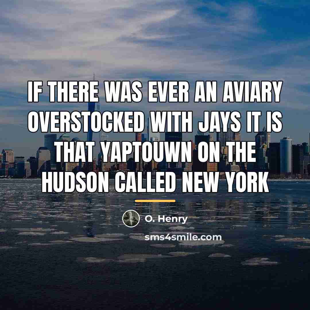 “If there was ever an aviary overstocked with jays it…” quote by O. Henry