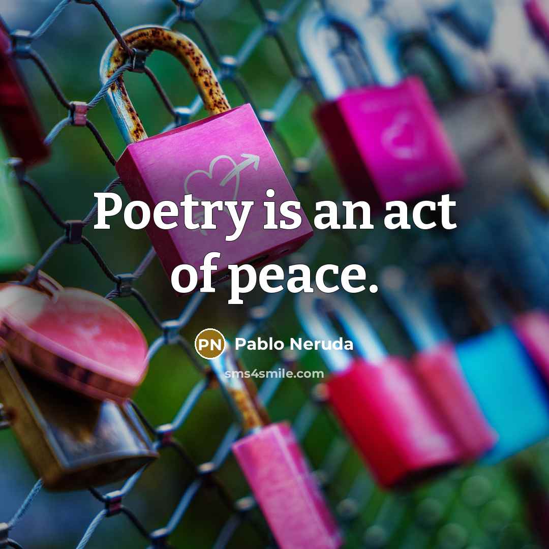 “Poetry is an act of peace.…” quote by Pablo Neruda