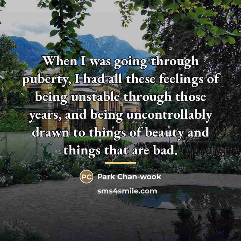 “When I was going through puberty, I had all these…” quote by Park Chan-wook