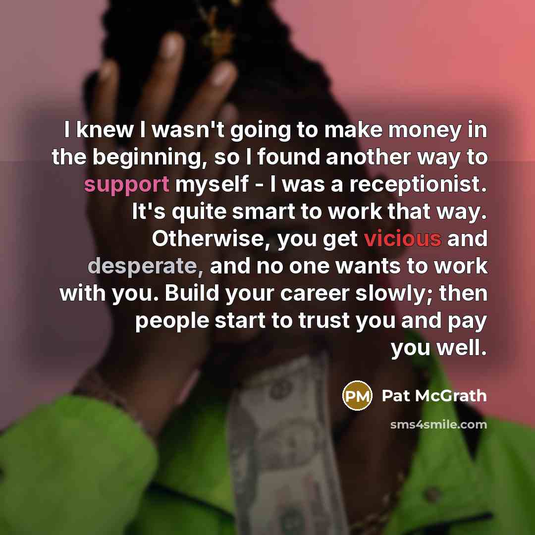 “I knew I wasn't going to make money in the…” quote by Pat McGrath