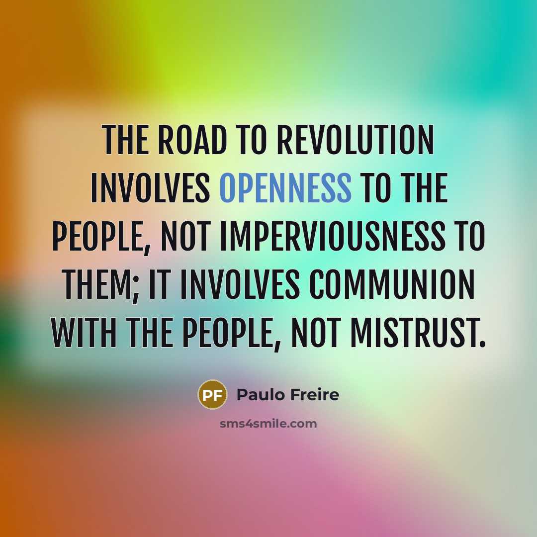 “The road to revolution involves openness to the people, not…” quote by Paulo Freire