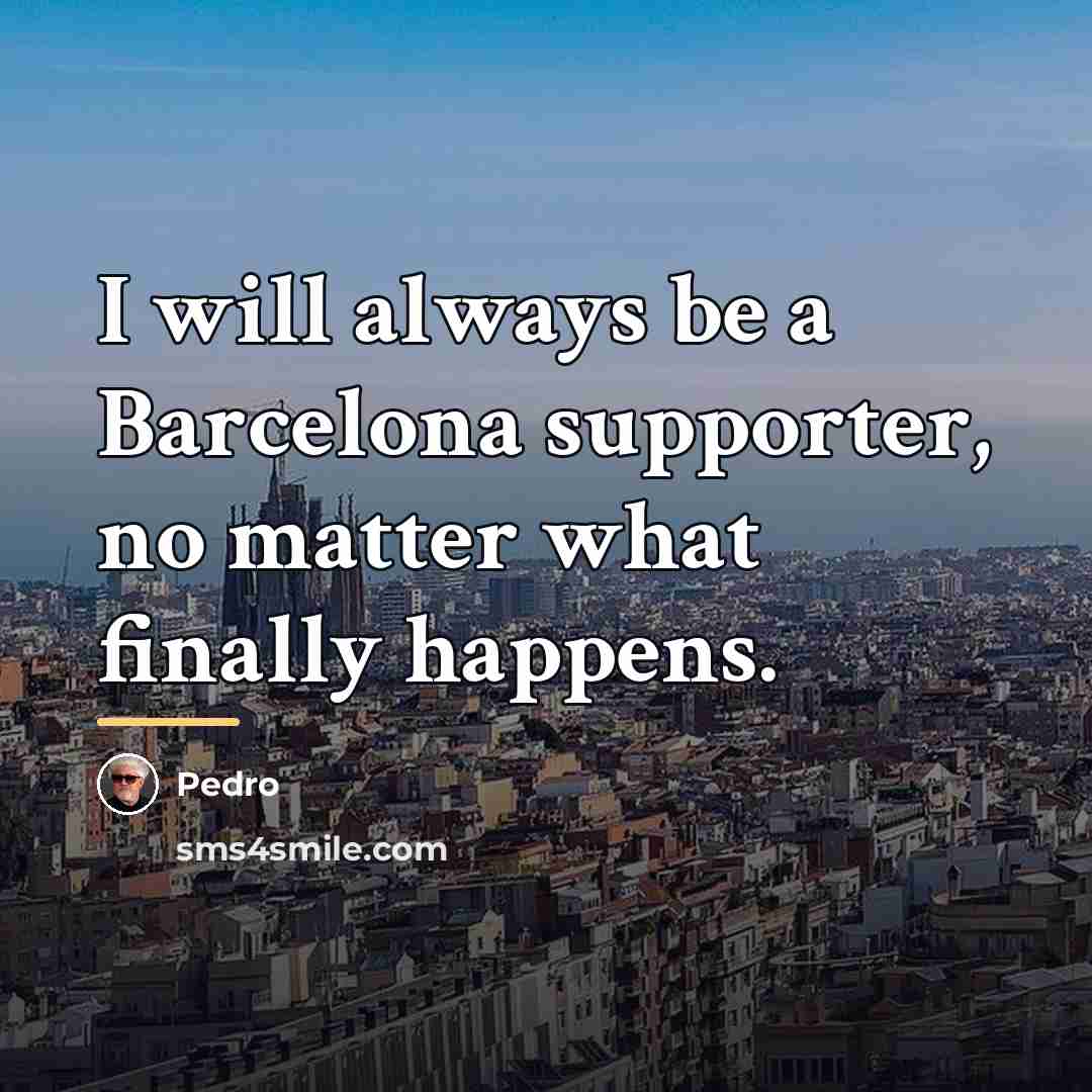 “I will always be a Barcelona supporter, no matter what…” quote by Pedro