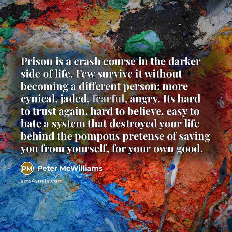 “Prison is a crash course in the darker side of…” quote by Peter McWilliams