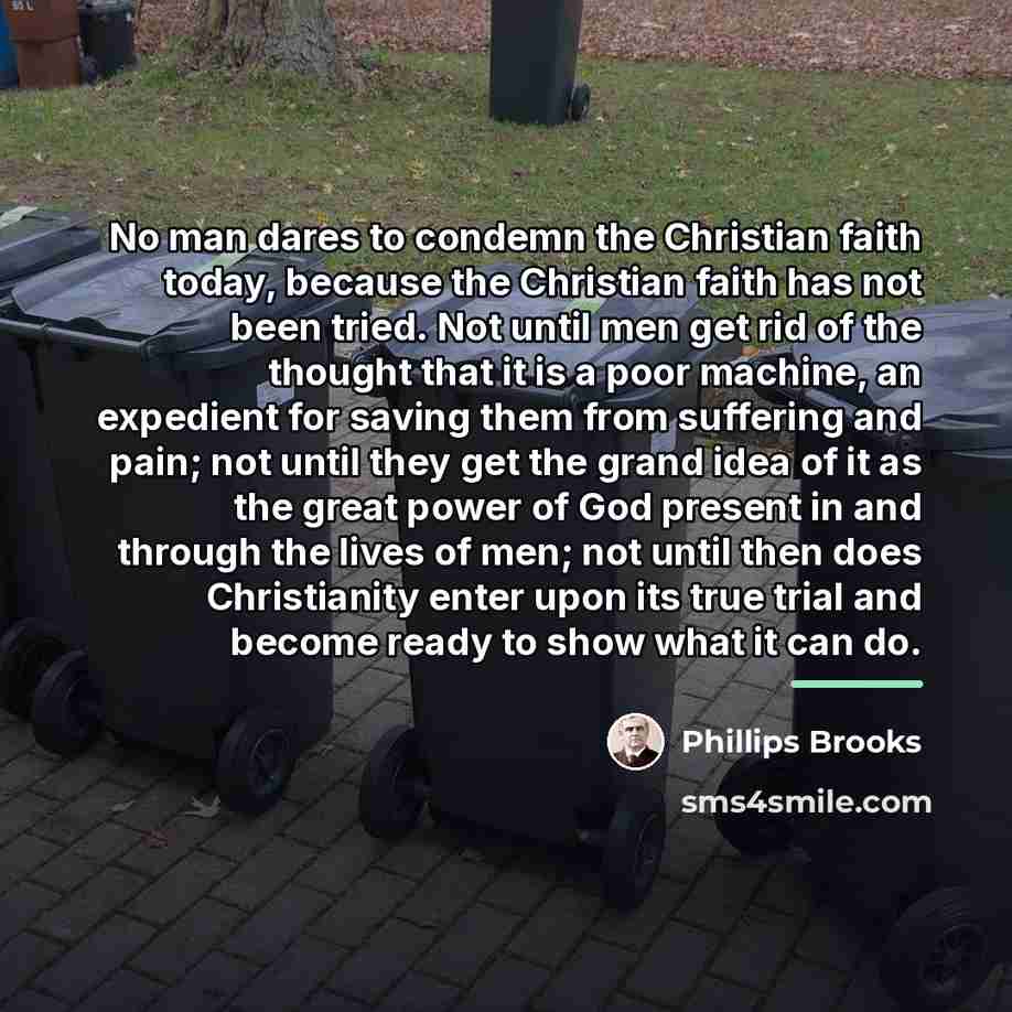 “No man dares to condemn the Christian faith today, because…” quote by Phillips Brooks