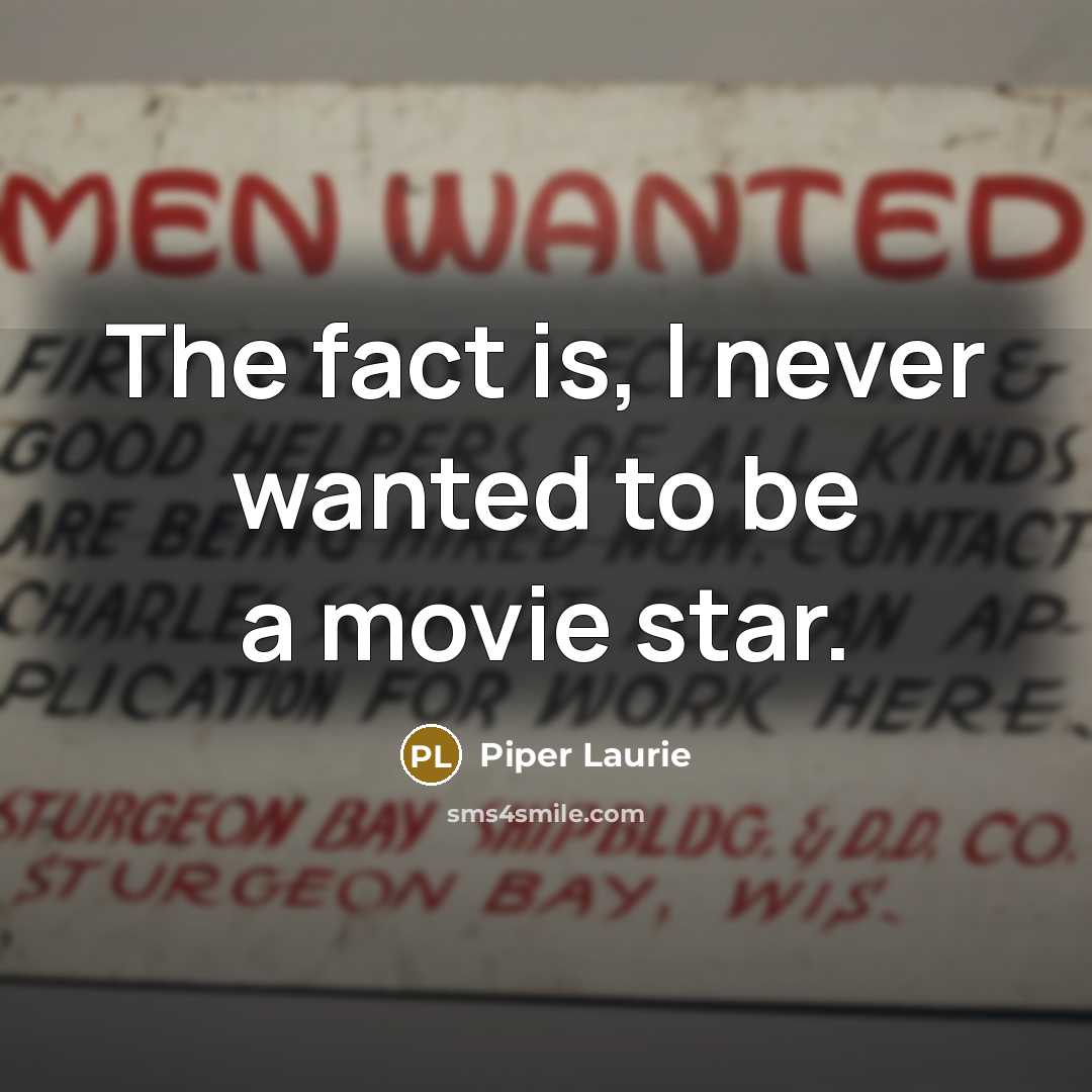 “The fact is, I never wanted to be a movie…” quote by Piper Laurie