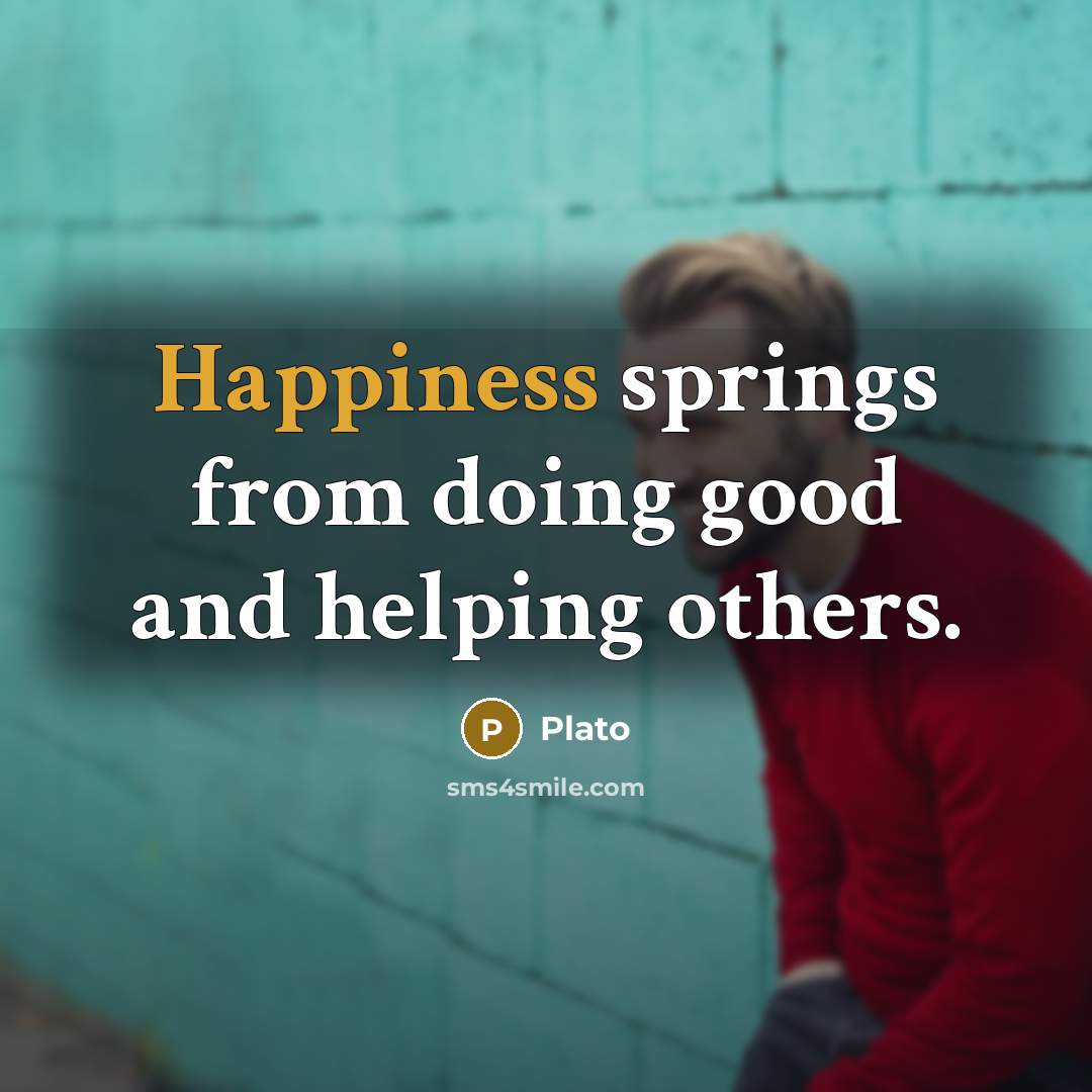 “Happiness springs from doing good and helping others.…” quote by Plato