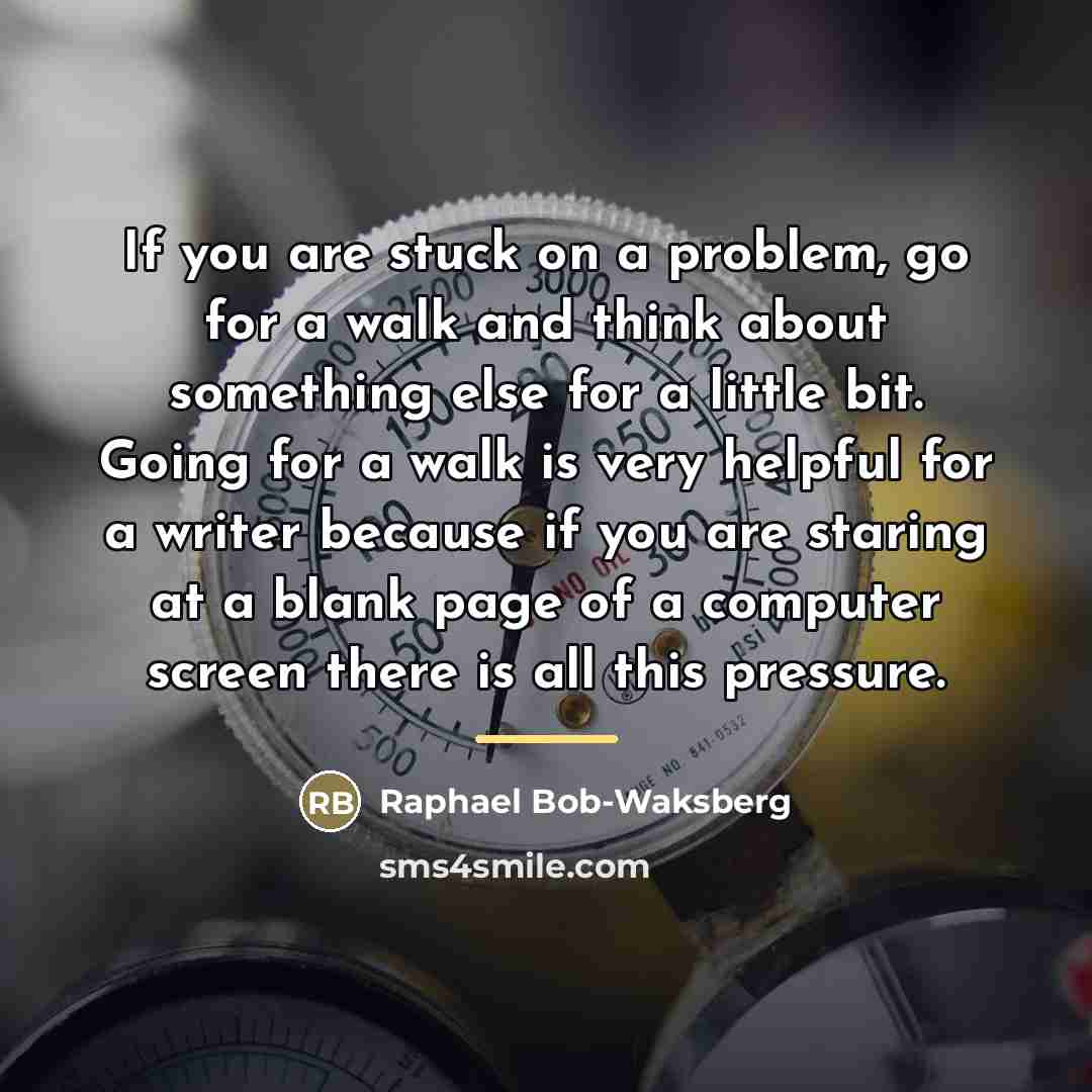 “If you are stuck on a problem, go for a…” quote by Raphael Bob-Waksberg