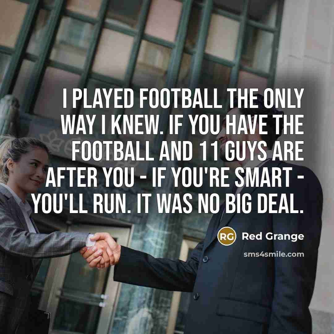 “I played football the only way I knew. If you…” quote by Red Grange