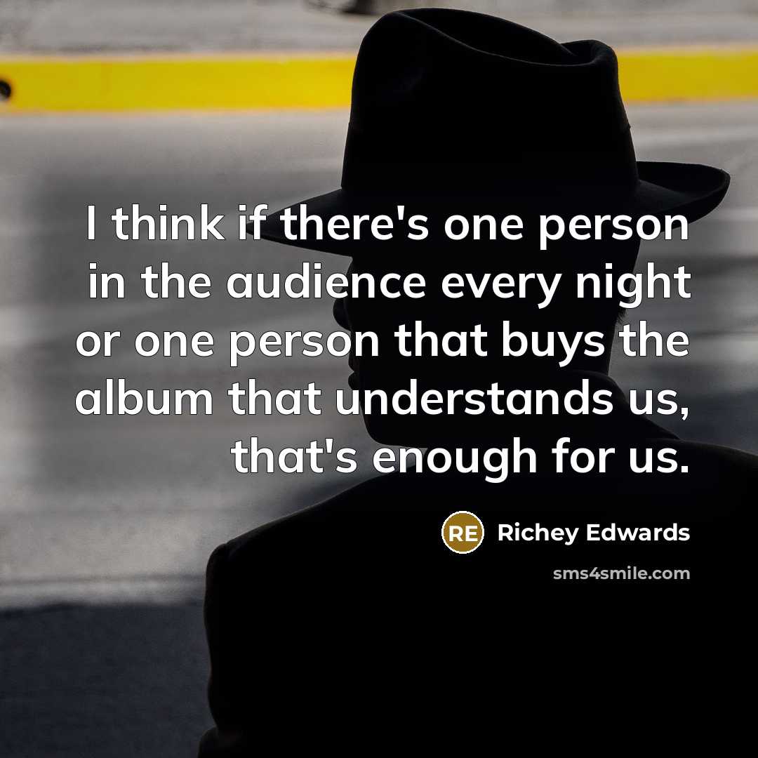 “I think if there's one person in the audience every…” quote by Richey Edwards
