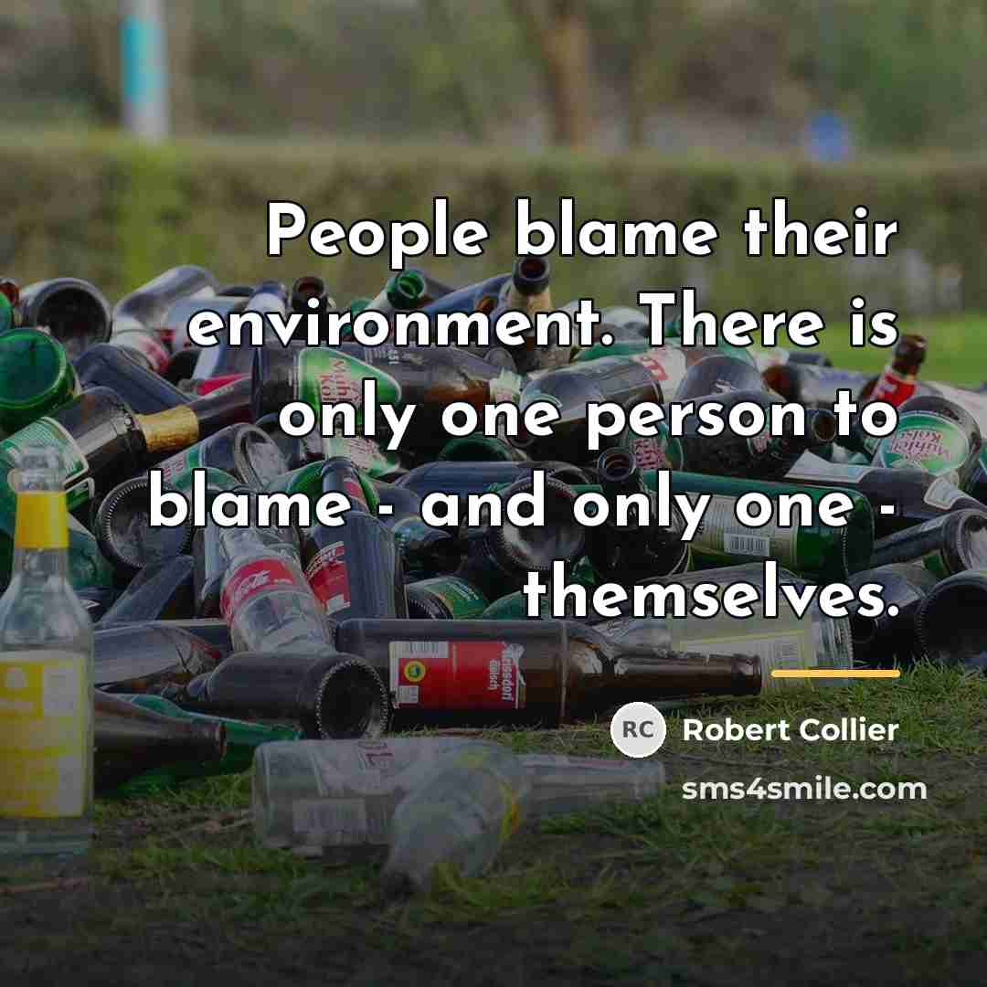 “People blame their environment. There is only one person to…” quote by Robert Collier