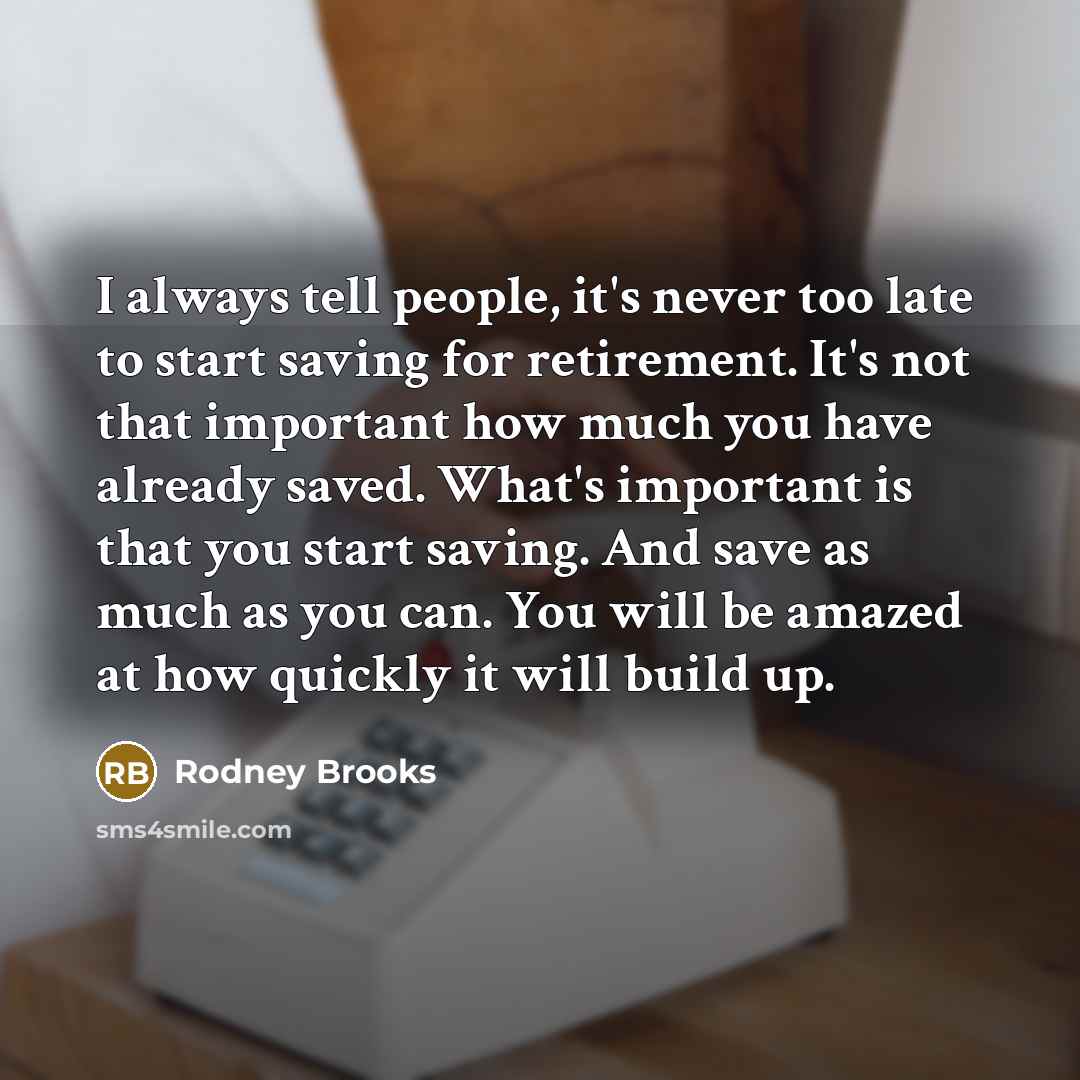 “I always tell people, it's never too late to start…” quote by Rodney Brooks