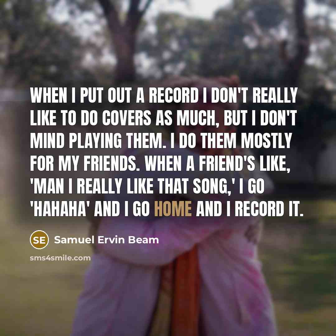 “When I put out a record I don't really like…” quote by Samuel Ervin Beam