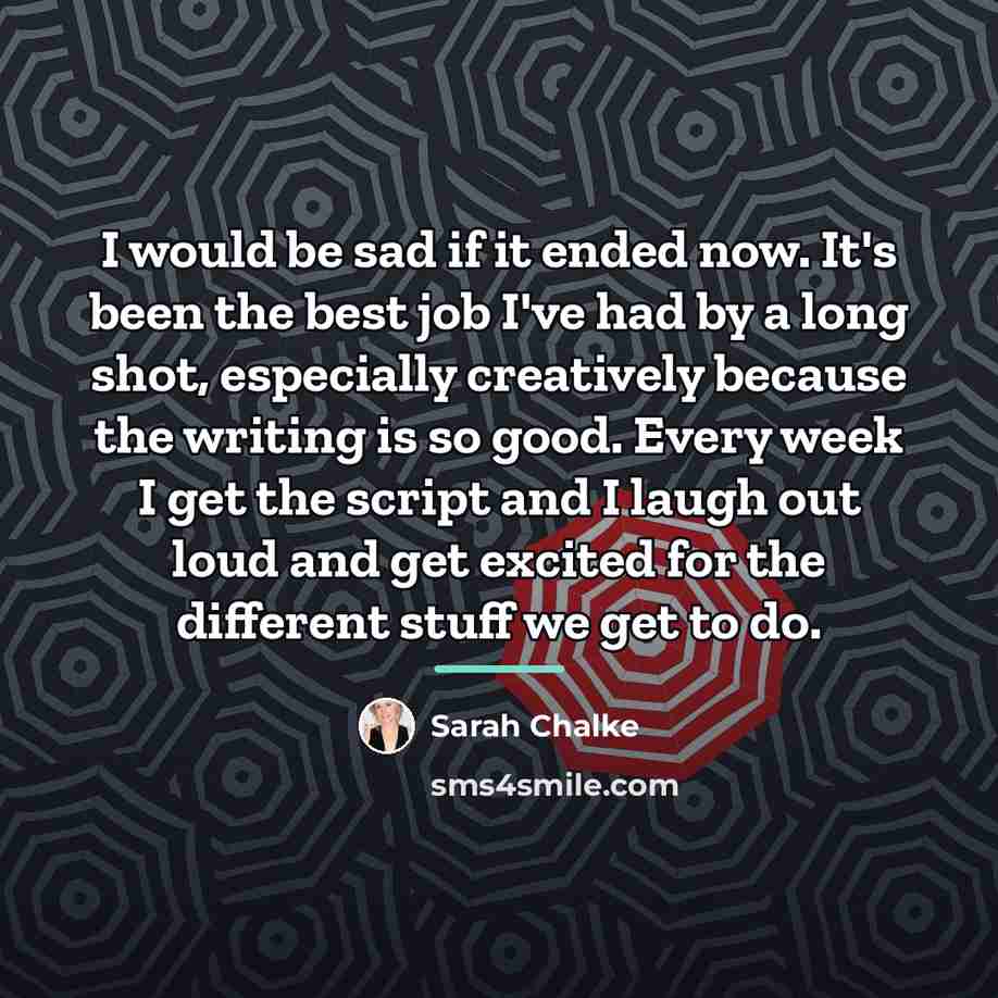 “I would be sad if it ended now. It's been…” quote by Sarah Chalke