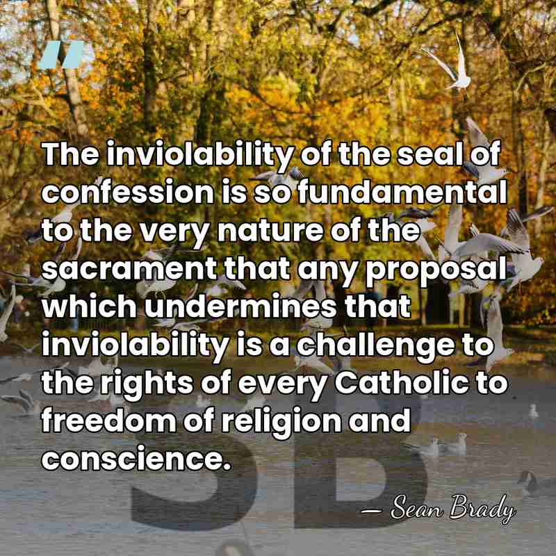 The inviolability of the seal of confession is so fundamental to the&hellip; - Sean Brady