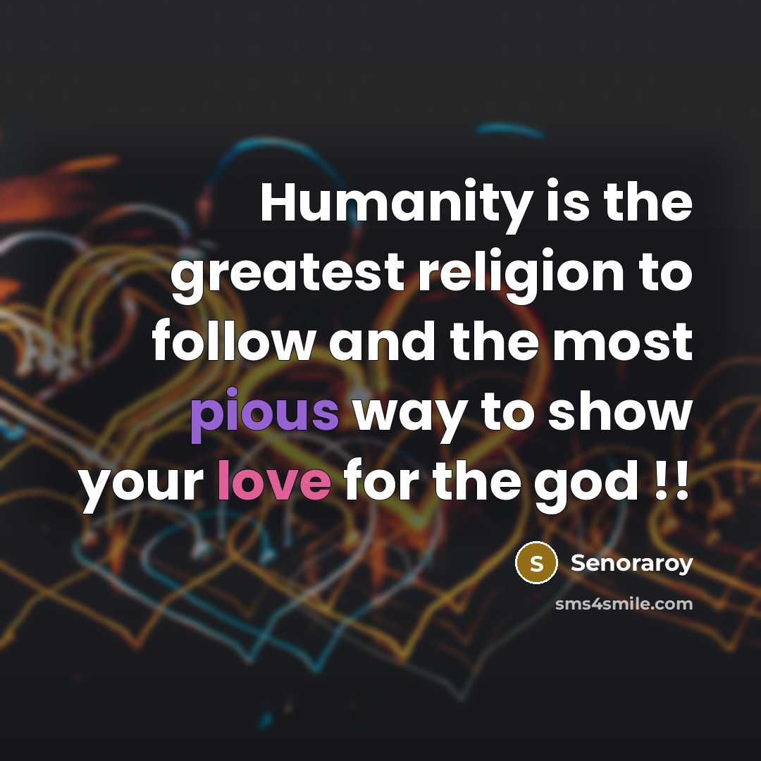 “Humanity is the greatest religion to follow and the most…” quote by Senoraroy