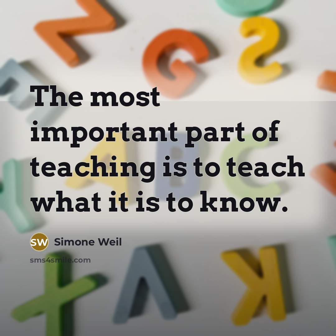 “The most important part of teaching is to teach what…” quote by Simone Weil
