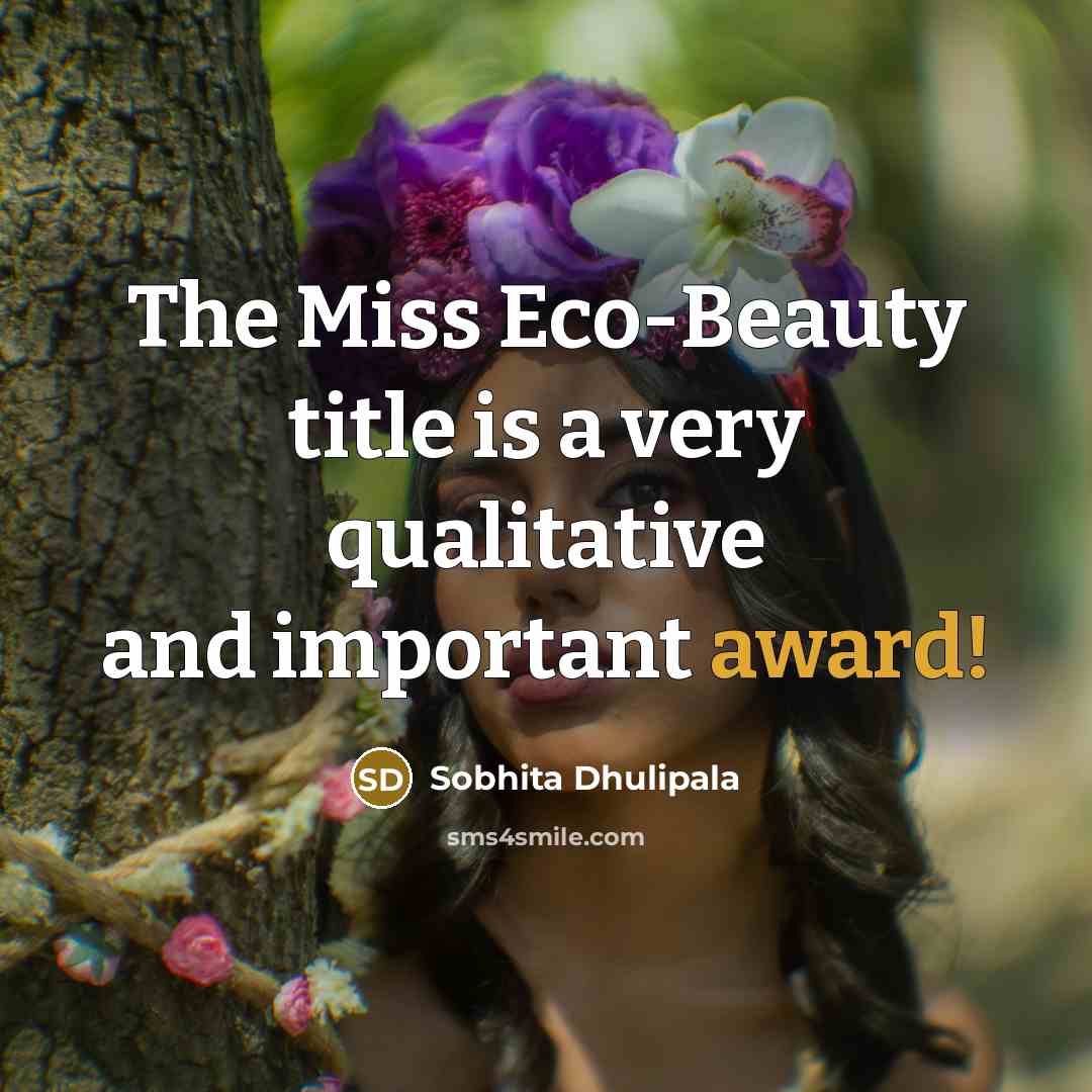 “The Miss Eco-Beauty title is a very qualitative and important…” quote by Sobhita Dhulipala