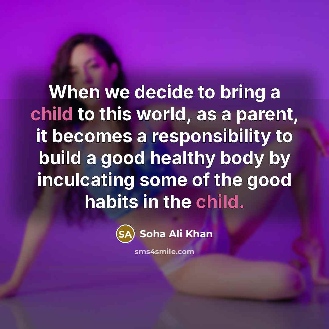 “When we decide to bring a child to this world,…” quote by Soha Ali Khan